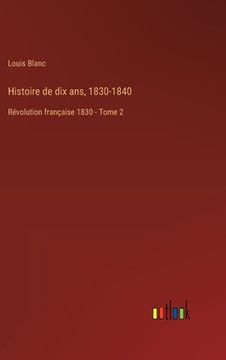 portada Histoire de dix ans, 1830-1840: Révolution française 1830 - Tome 2 (en Francés)