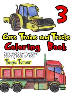 portada Cars, Trains and Trucks Coloring Book 3: Cars and Other Vehicles Coloring Book for Kids (en Inglés)