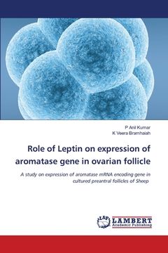 portada Role of Leptin on expression of aromatase gene in ovarian follicle (en Inglés)