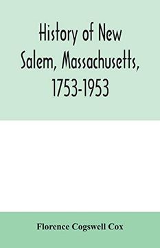 portada History of new Salem, Massachusetts, 1753-1953: Prepared for the Celebration of the 200Th Anniversary, August 7, 8, 9, 1953 (en Inglés)