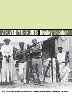 portada A Poverty of Rights: Citizenship and Inequality in Twentieth-Century rio de Janeiro (en Inglés)
