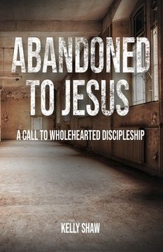 portada Abandoned to Jesus: A Call to Wholehearted Discipleship (en Inglés)