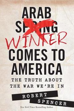 portada Arab Winter Comes to America: The Truth about the War We're in (en Inglés)