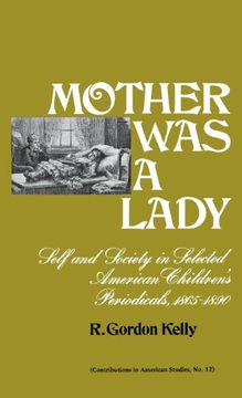 portada Mother Was a Lady: Self and Society in Selected American Children's Periodicals, 1865-1890: Self and Society in Selected American Children's Periodicals, 1865-90 (Contributions in American Studies)