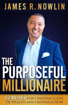 portada The Purposeful Millionaire: 52 Rules for Creating a Life of Wealth and Happiness Now (in English)