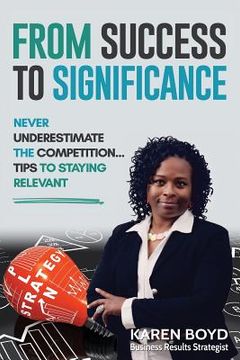 portada From Success to Significance: Never Underestimate the Competition...Tips to Staying Relevant (en Inglés)