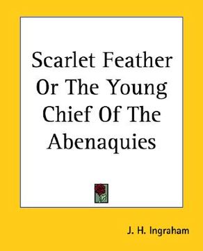 portada scarlet feather or the young chief of the abenaquies (en Inglés)