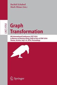 portada Graph Transformation: 9th International Conference, Icgt 2016, in Memory of Hartmut Ehrig, Held as Part of Staf 2016, Vienna, Austria, July (en Inglés)