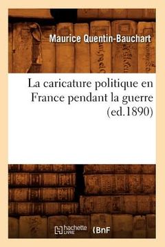 portada La Caricature Politique En France Pendant La Guerre, (Ed.1890) (in French)