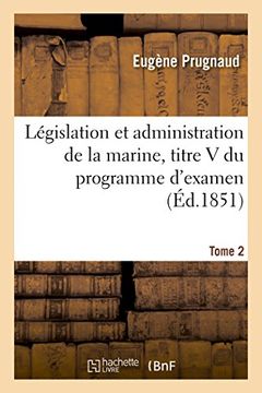 portada Legislation Et Administration de La Marine, Titre V Du Programme D'Examen. Tome 2 (Sciences Sociales) (French Edition)
