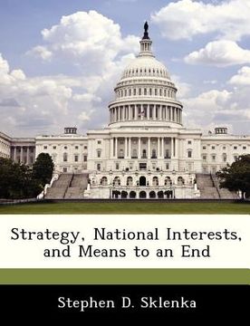 portada strategy, national interests, and means to an end (en Inglés)