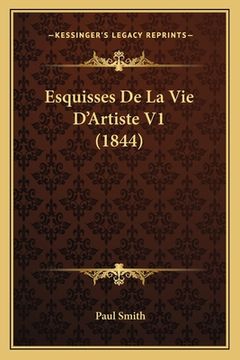 portada Esquisses De La Vie D'Artiste V1 (1844) (en Francés)