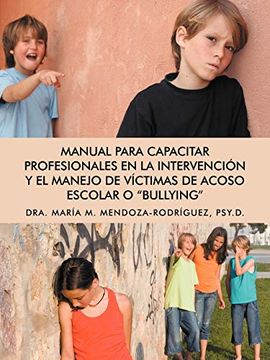portada Manual Para Capacitar Profesionales en la Intervencion y el Manejo de Victimas de Acoso Escolar o "Bullying"