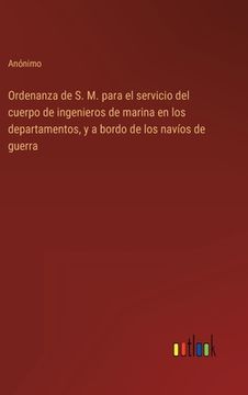 portada Ordenanza de s. M. Para el Servicio del Cuerpo de Ingenieros de Marina en los Departamentos, y a Bordo de los Navíos de Guerra (in Spanish)