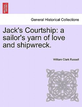 portada jack's courtship: a sailor's yarn of love and shipwreck. (in English)