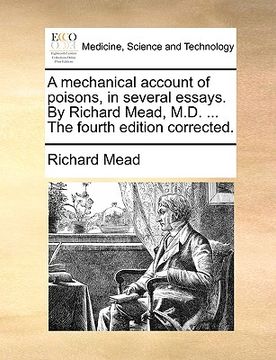 portada a mechanical account of poisons, in several essays. by richard mead, m.d. ... the fourth edition corrected. (en Inglés)