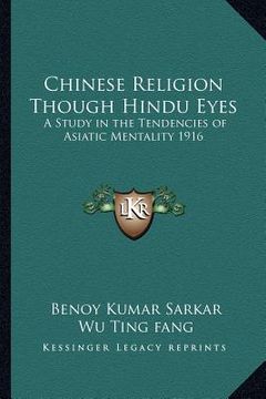 portada chinese religion though hindu eyes: a study in the tendencies of asiatic mentality 1916 (en Inglés)