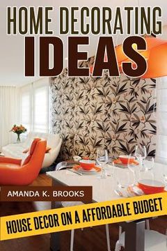 portada Home Decorating Ideas: House Decor on an Affordable Budget