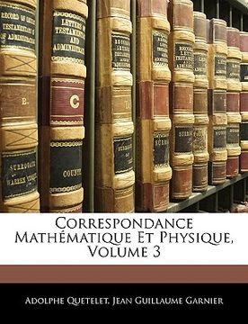 portada Correspondance Mathématique Et Physique, Volume 3 (en Francés)