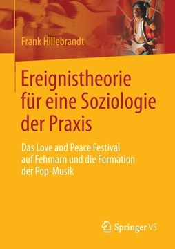 portada Ereignistheorie Für Eine Soziologie Der Praxis: Das Love and Peace Festival Auf Fehmarn Und Die Formation Der Pop-Musik (in German)