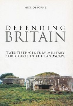 portada defending britain: twentieth-century military structures in the landscape (in English)