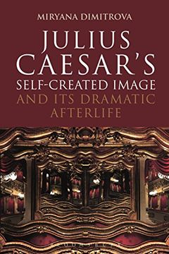 portada Julius Caesar's Self-Created Image and its Dramatic Afterlife (Bloomsbury Studies in Classical Reception) (en Inglés)