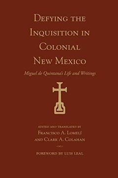 portada Defying the Inquisition in Colonial new Mexico: Miguel de Quintana'S Life and Writings (Pasó por Aquí Series on the Nuevomexicano Literary Heritage) (in English)