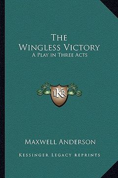 portada the wingless victory: a play in three acts (in English)