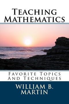 portada Teaching Mathematics: Favorite Topics And Techniques (in English)