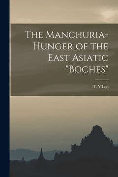 portada The Manchuria-hunger of the East Asiatic "Boches" (in English)