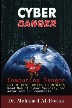 portada Cyber Danger, GCC Countries & Qatar: Computing Danger GCC & Developing Countries Road Map for Cyber Security for Qatar and GCC Countries