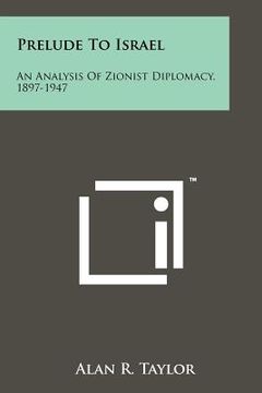 portada prelude to israel: an analysis of zionist diplomacy, 1897-1947
