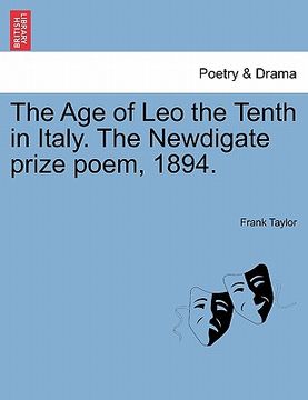 portada the age of leo the tenth in italy. the newdigate prize poem, 1894. (en Inglés)