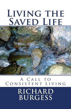 portada Living the Saved Life: A Call to Consistent Living (en Inglés)