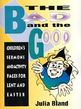 portada the bad and the good: children's sermons and activity pages for lent and easter (en Inglés)