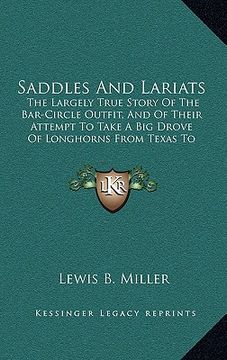 portada saddles and lariats: the largely true story of the bar-circle outfit, and of their attempt to take a big drove of longhorns from texas to c