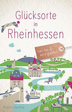 portada Glücksorte in Rheinhessen: Fahr hin und Werd Glücklich (en Alemán)