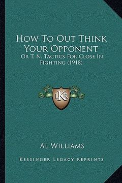portada how to out think your opponent: or t. n. tactics for close in fighting (1918) (en Inglés)