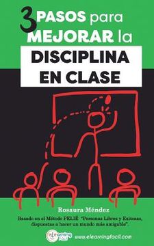 portada 3 Pasos para Mejorar la Disciplina en Clase: Basado en el Método PELIE Personas Libres y Exitosas, dispuestas a hacer un mundo más amigable
