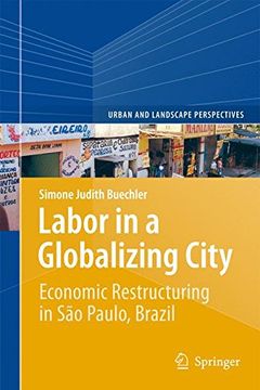 portada Labor in a Globalizing City: Economic Restructuring in Sao Paulo, Brazil (Urban and Landscape Perspectives)