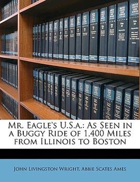 portada mr. eagle's u.s.a.: as seen in a buggy ride of 1,400 miles from illinois to boston