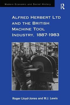 portada Alfred Herbert ltd and the British Machine Tool Industry, 1887-1983 (Modern Economic and Social History) (in English)
