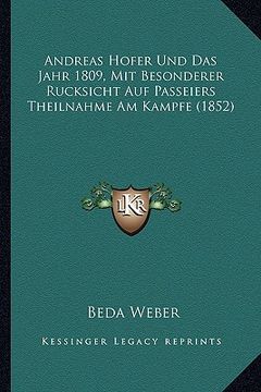 portada Andreas Hofer Und Das Jahr 1809, Mit Besonderer Rucksicht Auf Passeiers Theilnahme Am Kampfe (1852) (in German)