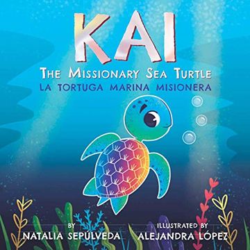 portada Kai the Missionary sea Turtle| kai la Tortuga Marina Misionera: Bilingual Children'S Book English Spanish for Ages 3-7 (in English)