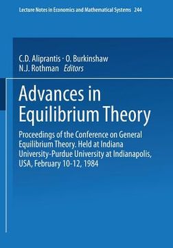 portada advances in equilibrium theory: proceedings of the conference on general equilibrium theory. held at indiana university-purdue university at indianapo (in English)