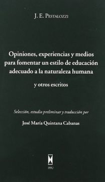 portada Opiniones, Experiencias y Medios Para Fomentar un Estilo de Educaciaâ³N Adecuado a la Naturaleza Humana y Otros Escritos (in Spanish)