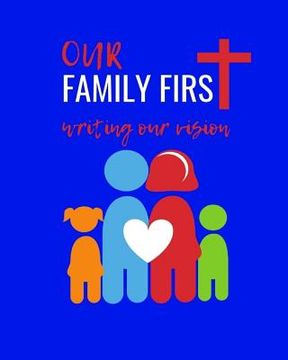portada Our Family First: Writing Our Vision (en Inglés)