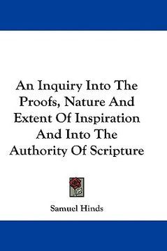 portada an inquiry into the proofs, nature and extent of inspiration and into the authority of scripture (in English)