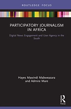 portada Participatory Journalism in Africa: Digital News Engagement and User Agency in the South (Disruptions) (in English)