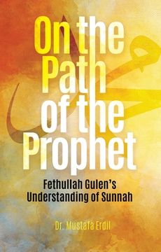 portada On the Path of the Prophet: Fethullah Gulen'S Understanding of Sunnah 